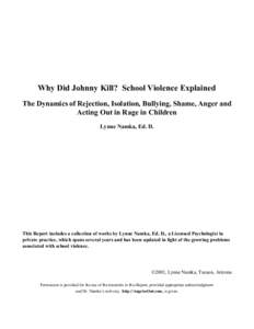 Why Did Johnny Kill? School Violence Explained The Dynamics of Rejection, Isolation, Bullying, Shame, Anger and Acting Out in Rage in Children Lynne Namka, Ed. D.  This Report includes a collection of works by Lynne Namk