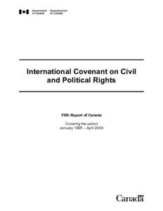 International Covenant on Civil and Political Rights Fifth Report of Canada Covering the period January 1995 – April 2004