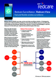 Redcare Surveillance Redcare View Fast and ﬂexible wireless surveillance Redcare View is a ﬂexible, one-stop, end-to-end video surveillance solution. It’s designed to support you in delivering CCTV surveillance in 
