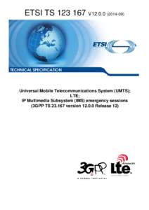TS[removed]V12[removed]Universal Mobile Telecommunications System (UMTS); LTE; IP Multimedia Subsystem (IMS) emergency sessions  (3GPP TS[removed]version[removed]Release 12)