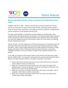 Women with bipolar disorder at 50 per cent greater risk of delivering preterm babies TORONTO, ON, Nov. 3, 2014 — Women who have been previously hospitalized for bipolar disorder are nearly twice as likely to have prema