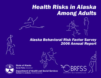 Health Risks in Alaska Among Adults Alaska Behavioral Risk Factor Survey 2006 Annual Report