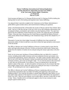 Human Trafficking: International and National Implications Opening Statement of Ambassador-at-Large Luis CdeBaca to the Tom Lantos Human Rights Commission (As Prepared) March 25, 2010 Good morning and thank you Co-Chairm