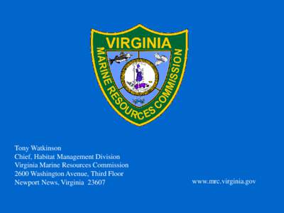 Tony Watkinson Chief, Habitat Management Division Virginia Marine Resources Commission 2600 Washington Avenue, Third Floor Newport News, Virginia 23607