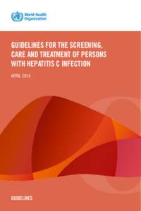 GUIDELINES FOR THE SCREENING, CARE AND TREATMENT OF PERSONS WITH HEPATITIS C INFECTION APRIL[removed]GUIDELINES