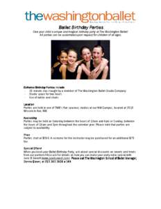 Ballet Birthday Parties Give your child a unique and magical birthday party at The Washington Ballet! All parties can be customized upon request for children of all ages. Ballerina Birthday Parties include - 30 minute cl