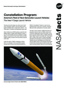 Constellation Program: America’s Fleet of Next-Generation Launch Vehicles The Ares V Cargo Launch Vehicle Planning and early design are under way for hardware, propulsion systems and associated technologies for NASA’