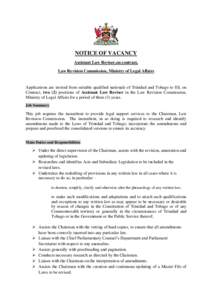 NOTICE OF VACANCY Assistant Law Reviser,on contract, Law Revision Commission, Ministry of Legal Affairs Applications are invited from suitable qualified nationals of Trinidad and Tobago to fill, on Contract, two (2) posi