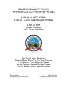 CITY OF WILDOMAR CITY COUNCIL AND WILDOMAR CEMETERY DISTRICT AGENDA 5:30 P.M. – CLOSED SESSION 6:30 P.M. – ADJOURNED REGULAR MEETING JUNE 24, 2015 Council Chambers