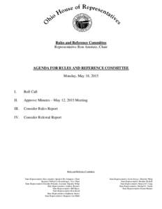 Rules and Reference Committee Representative Ron Amstutz, Chair AGENDA FOR RULES AND REFERENCE COMMITTEE Monday, May 18, 2015