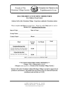 2014 CHILDREN LUNCH MENU ORDER FORM (For Children 10 and Under) Kalyna Café at the Ukrainian Village - Experience authentic Ukrainian cuisine Please complete one form per group/ class. Please fax order 5 days prior to v