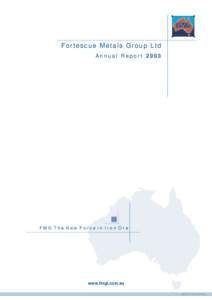 Fo r t e s c u e M e t a l s G r o u p L t d Annual Report 2003 FMG The New Force in Iron Ore  www.fmgl.com.au