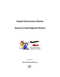 Airport Governance Review Dawson Creek Regional Airport Prepared by:  Jerry Berry Consultants Inc.