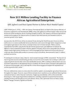 New $15 Million Lending Facility to Finance African Agricultural Enterprises KfW, AgDevCo and Root Capital Partner to Deliver Much-Needed Capital CAPE TOWN (June 3, 2015) — KfW, the German Development Bank on behalf of