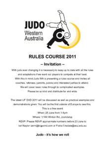 RULES COURSE 2011 – Invitation – With judo ever changing it is necessary to keep up to date with all the rules and adaptations if we want our players to compete at their best. With this in mind Judo WA is presenting 