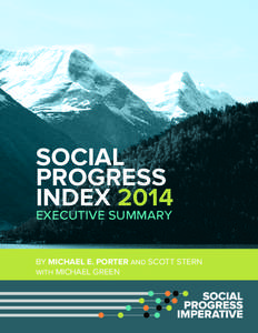 SOCIAL PROGRESS INDEX 2014 EXECUTIVE SUMMARY  BY MICHAEL E. PORTER and SCOTT STERN