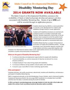 Idaho Council on Developmental Disabilities  Disability Mentoring Day 2014 GRANTS NOW AVAILABLE The Idaho Council on Developmental Disabilities announces the availability of funds to help local groups develop and sponsor