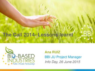 The CallLessons learnt  Ana RUIZ BBI JU Project Manager Info Day, 26 June 2015