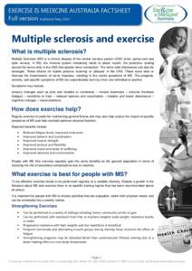 Multiple sclerosis and exercise What is multiple sclerosis? Multiple Sclerosis (MS) is a chronic disease of the central nervous system (CNS: brain, spinal cord and optic nerves). In MS, the immune system mistakenly start