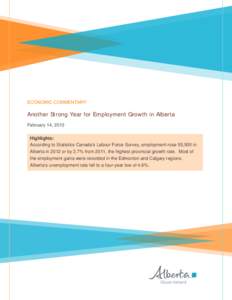ECONOMIC COMMENTARY  Another Strong Year for Employment Growth in Alberta February 14, 2013 Highlights: According to Statistics Canada’s Labour Force Survey, employment rose 55,500 in