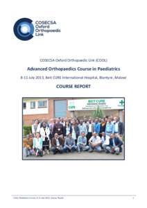 COSECSA Oxford Orthopaedic Link (COOL)  Advanced Orthopaedics Course in Paediatrics 8-11 July 2013, Beit CURE International Hospital, Blantyre, Malawi  COURSE REPORT