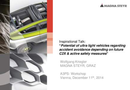 Inspirational Talk: “Potential of ultra light vehicles regarding accident avoidance depending on future C2X & active safety measures” Wolfgang Kriegler MAGNA STEYR, GRAZ