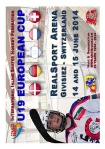 IISHF U19 EUROPEAN CUP 2014 GIVISIEZ (SWITZERLAND), 14 & 15 JUNE 2014 SUMMARY 1.  FOREWORD OF THE EVENT DIRECTOR ........................................... 2