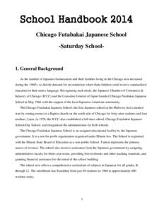 School Handbook 2014 Chicago Futabakai Japanese School -Saturday School- 1. General Background As the number of Japanese businessmen and their families living in the Chicago area increased