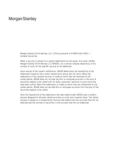 Morgan Stanley Smith Barney LLC — Policy pursuant to FINRA Rule 4340 —  Callable Securities When a security is subject to a partial redemption by the issuer, the issuer notifies Morgan Stanley Smith Barney LL