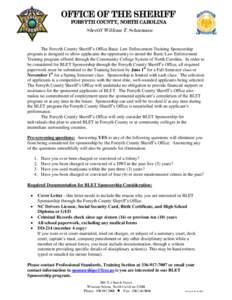 OFFICE OF THE SHERIFF FORSYTH COUNTY, NORTH CAROLINA Sheriff William T. Schatzman The Forsyth County Sheriff’s Office Basic Law Enforcement Training Sponsorship program is designed to allow applicants the opportunity t