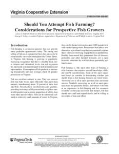publication[removed]Should You Attempt Fish Farming? Considerations for Prospective Fish Growers Louis A. Helfrich, Fisheries Extension Specialist; Department of Fisheries and Wildlife Sciences, Virginia Tech George S. 