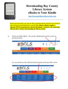 Downloading Bay County Library System eBooks to Your Kindle http://baycountylibrary.lib.overdrive.com  Please note that while you may be able to purchase books directly from Amazon