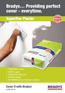 Bradys… Providing perfect cover - everytime. Superfine Plaster •	 TRADITIONAL formula •	 EASIER to apply