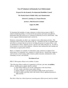 Use of Volunteers in Kentucky Law Enforcement Prepared for the Kentucky Developmental Disabilities Council The Martin School of Public Policy and Administration Edward T. Jennings, Jr., Project Director Jeremy L. Hall, R