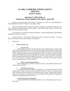 ALASKA LABOR RELATIONS AGENCY MINUTES Business Meeting September 11, 1998, 10:00 a.m. Department of Labor Building, 3301 Eagle St., Room 208 1.