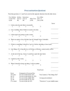 Procrastination Quotient Note that questions 2, 5, and 8 are scored in the opposite direction from the other items. Very Seldom Seldom or Not True True of of Me Me