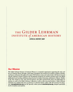 ANNU AL REPORT[removed]Our Mission The Gilder Lehrman Institute of American History is a nonprofit organization supporting the study and love of American history through a wide range of programs and resources for students,