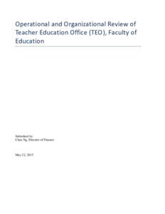 Operational and Organizational Review of Teacher Education Office (TEO), Faculty of Education Submitted by: Clara Ng, Director of Finance