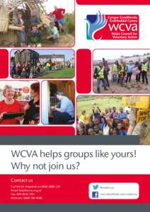 WCVA helps groups like yours! Why not join us? Contact us Call WCVA Helpdesk on[removed]Email [removed] Fax: [removed]