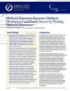 Medicaid Expansion Promotes Children’s Development and Family Success by Treating Maternal Depression by Alisa Chester, Stephanie Schmit, Joan Alker, and Olivia Golden  Key Findings