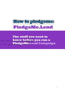 How to pledgeme: PledgeMe.Lend The stuff you need to know before you run a PledgeMe.Lend Campaign