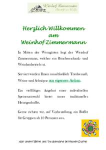 Herzlich Willkommen am Weinhof Zimmermann In Mitten der Weingärten liegt der Weinhof Zimmermann, welcher ein Buschenschank- und Weinbaubetrieb ist.