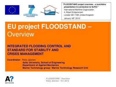 “FLOODSTAND project overview – a lunchtime presentation in connection to SLF54 ” International Maritime Organization 4, Albert Embankment London SE1 7SR, United Kingdom January 18th, 2012
