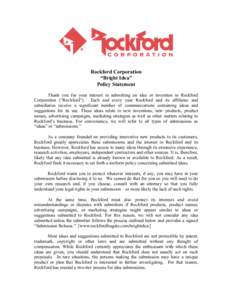 Rockford Corporation “Bright Idea” Policy Statement Thank you for your interest in submitting an idea or invention to Rockford Corporation (“Rockford”). Each and every year Rockford and its affiliates and subsidi