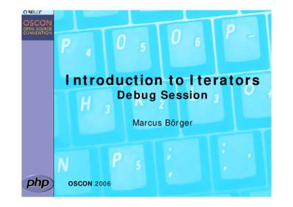 Introduction to Iterators Debug Session Marcus Börger OSCON 2006