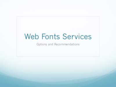 Web Fonts Services Options and Recommendations A little History   When HTML was first created, fonts were controlled
