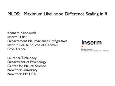 MLDS: Maximum Likelihood Difference Scaling in R  Kenneth Knoblauch Inserm U 846 Département Neurosciences Intégratives Institut Cellule Souche et Cerveau