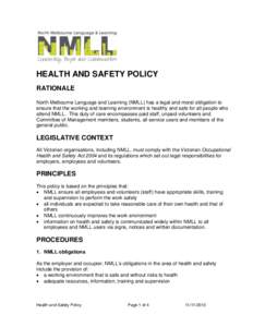 HEALTH AND SAFETY POLICY RATIONALE North Melbourne Language and Learning (NMLL) has a legal and moral obligation to ensure that the working and learning environment is healthy and safe for all people who attend NMLL. Thi