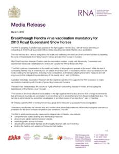 Media Release March 1, 2013 Breakthrough Hendra virus vaccination mandatory for 2013 Royal Queensland Show horses The RNA is adopting Australian best practice in the fight against Hendra virus, with all horses attending 