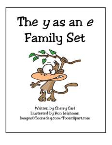 The y as an e Family Set Written by Cherry Carl Illustrated by Ron Leishman Images©Toonaday.com/Toonclipart.com